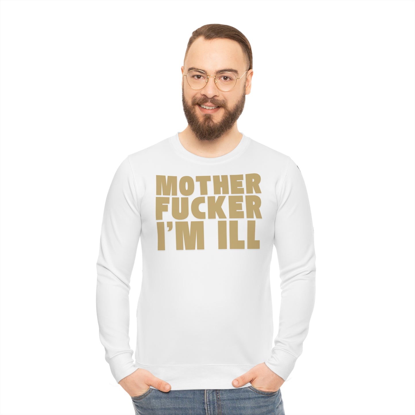 "Motherfucker I’m Ill" Bold  Statement Crewneck