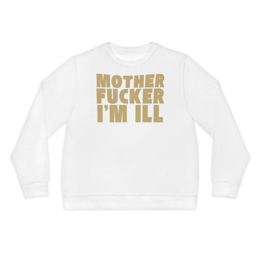 "Motherfucker I’m Ill" Bold  Statement Crewneck